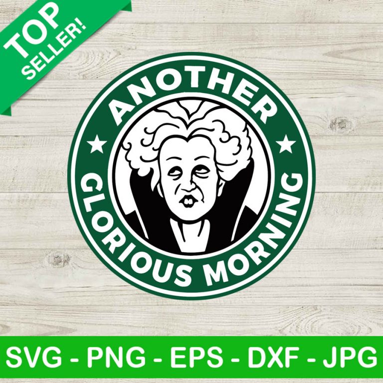 Another Clorious Morning SVG Hocus Pocus Starbucks Coffee SVG 