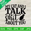 My Cat And I Talk Shit About You Svg