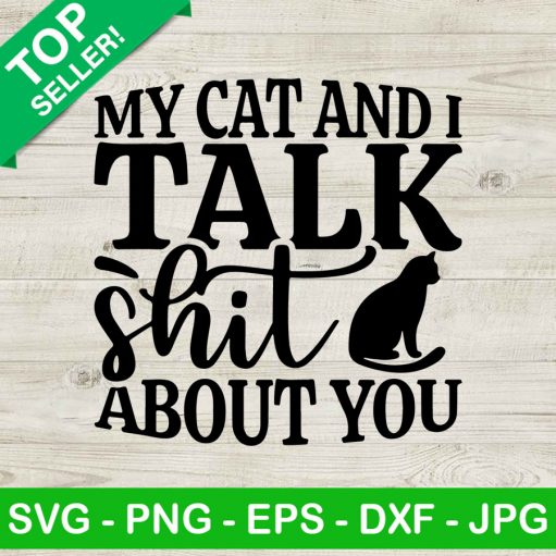 My Cat And I Talk Shit About You SVG