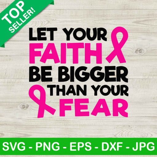 Let Your Faith Bigger Than Your Fear Svg