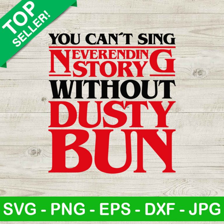 You can't sing neverending story without dusty bun SVG, Stranger things ...