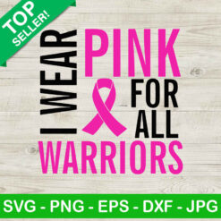 I wear pink for all Warriors SVG, Breast Cancer awareness SVG, Breast Cancer Ribbon SVG