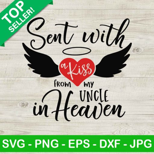 Sent with a kiss from uncle in heaven SVG