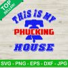 This Is My Phucking House Phillies Svg