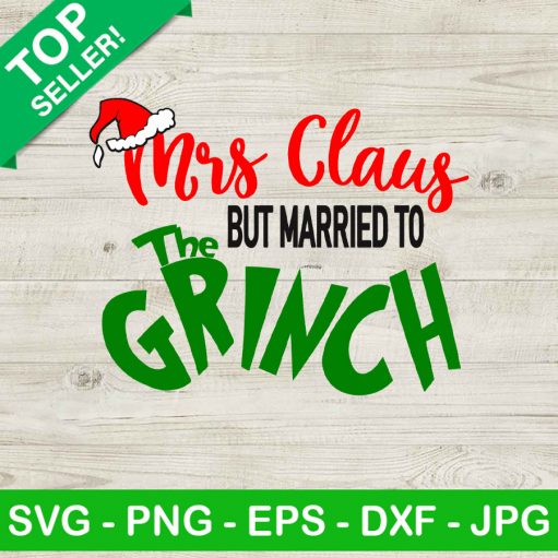 Mrs claus married to the grinch svg, Grinch Christmas SVG, Mrs claus christmas SVG
