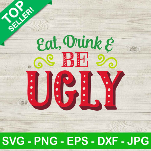 Eat Drink And Be Ugly SVG