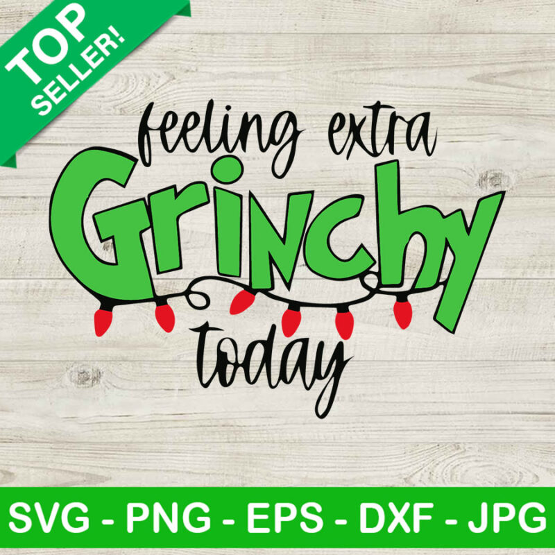 Felling extra Grinchy today SVG, Grinchy christmas SVG, Funny christmas SVG