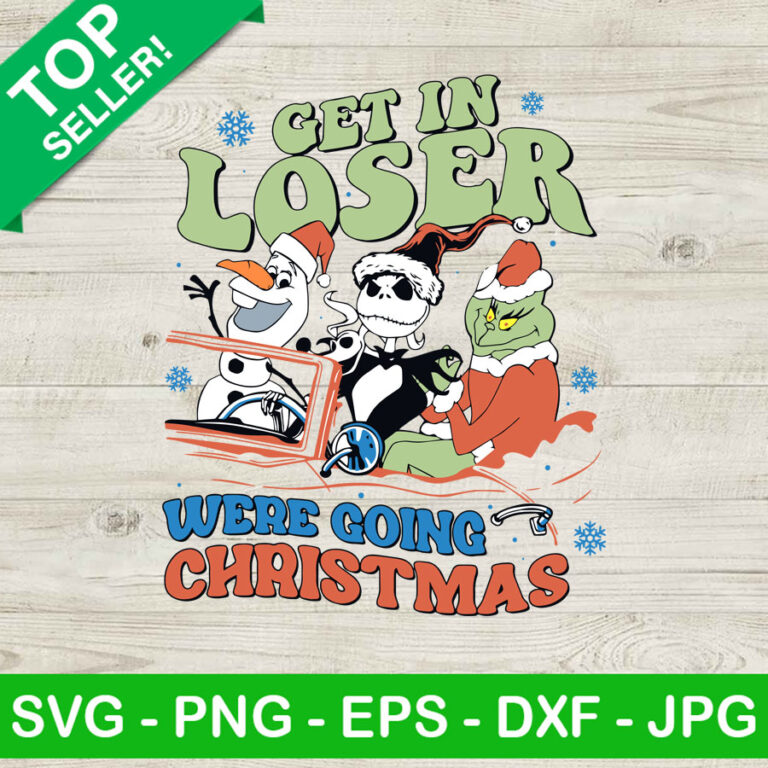 Get in loser were going christmas grinch SVG, Olaf and Jack Skellington ...