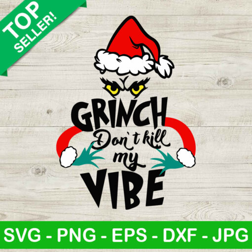 Grinch Dont Kill My Vibe Christmas Svg