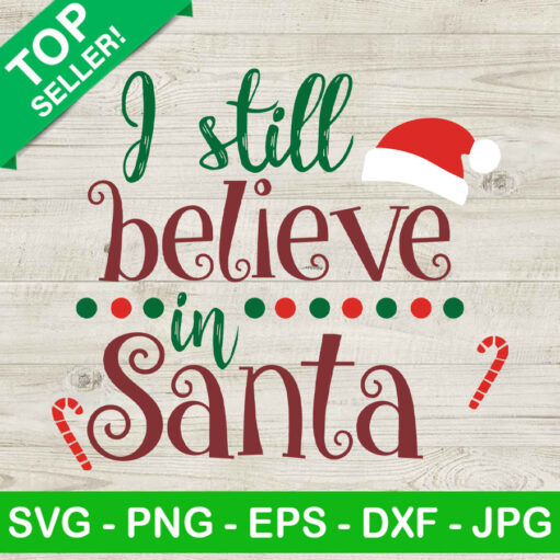 I Still Believe In Santa SVG, Santa Claus SVG, Santa Christmas SVG