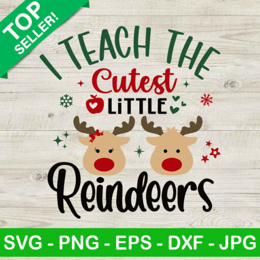 I Teach The Cutest Little Reindeers SVG, Reindeer Christmas SVG, Cute Reindeers SVG