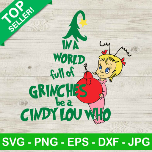 In A World Full Of Grinches Be A Cindy Lou Who Christmas Svg