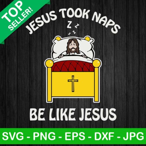 Jesus Took Naps Be Like Jesus Svg