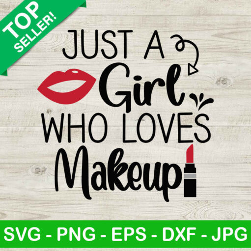 Just A Girl Who Loves Makeup SVG, Makeup SVG, Makeup Love SVG