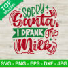 Sorry Santa I Drank The Milk Svg