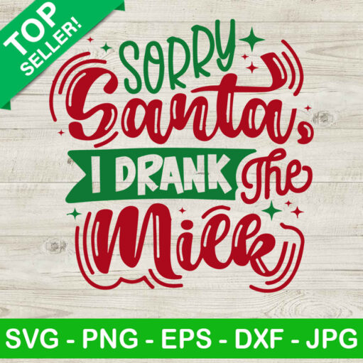 Sorry Santa I Drank The Milk SVG