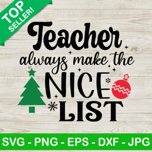 Teacher Always Make The Nice List Svg