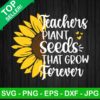 Teacher Plant Seeds That Grow Forever Svg