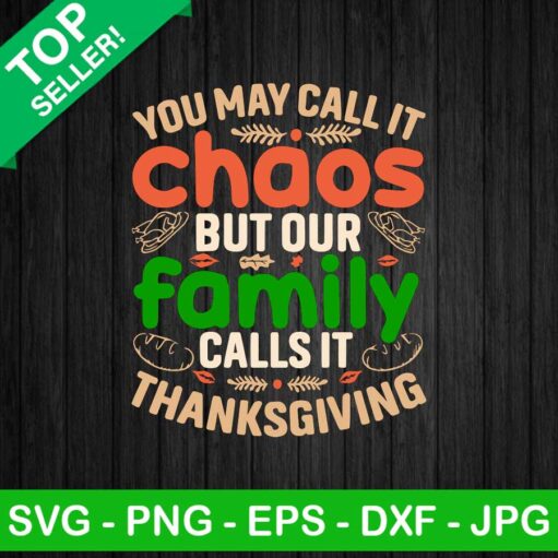 You may call it chaos but our family call it thanksgiving SVG