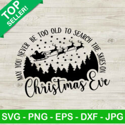 May you never be too old to search the skies on christmas eve SVG