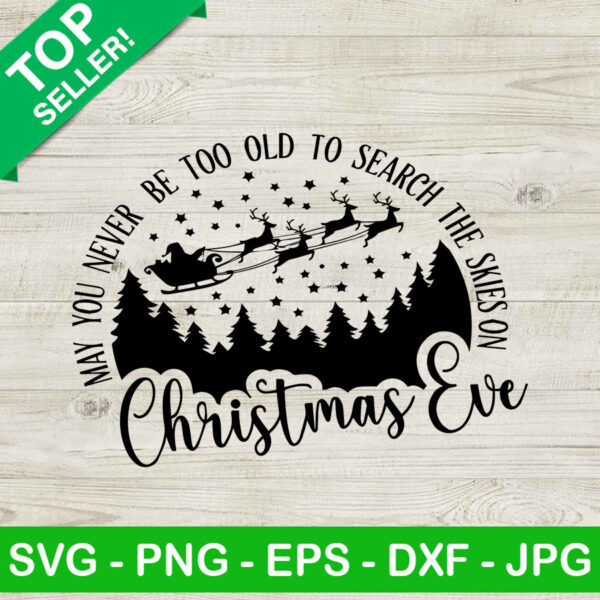 May you never be too old to search the skies on christmas eve SVG