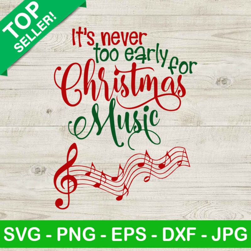 It's Never Too Early For Christmas Music SVG, Christmas Music SVG ...