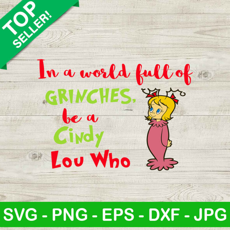 Cindy lou who Grinch SVG, In a world full of grinches be a Cindy lou