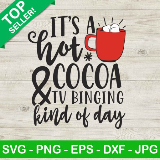 It'S A Hot Cocoa And Tv Binging Kind Of Day Svg