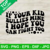 If your kid bullies mine svg
