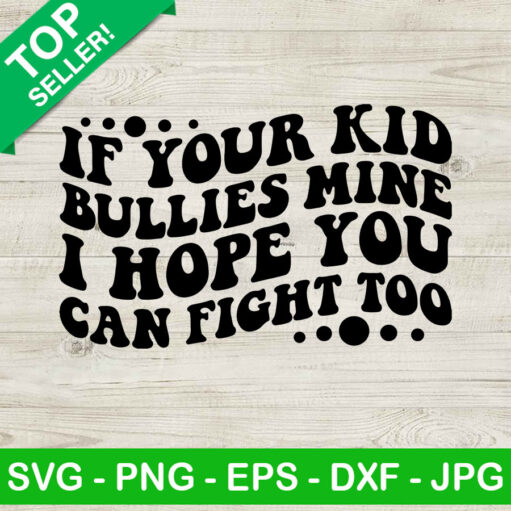 If Your Kid Bullies Mine Svg