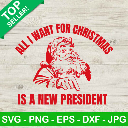 All I Want For Christmas Is A New President Svg