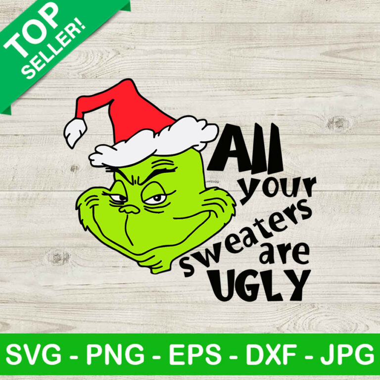 All your sweaters are ugly Grinch SVG, Grinch santa hat SVG, Christmas SVG