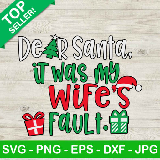 Dear Santa It Was My Wife'S Fault Svg