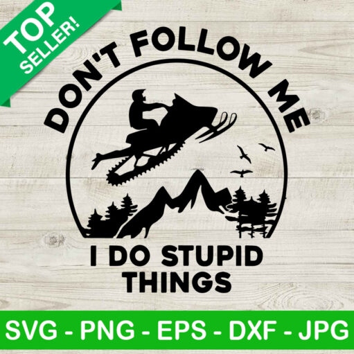 Dont Follow Me I Do Stupid Things Svg