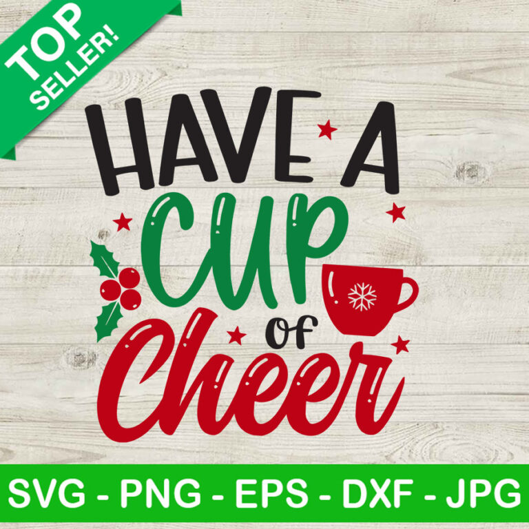 Have a cup of cheer SVG, christmas cup SVG, christmas cheer SVG