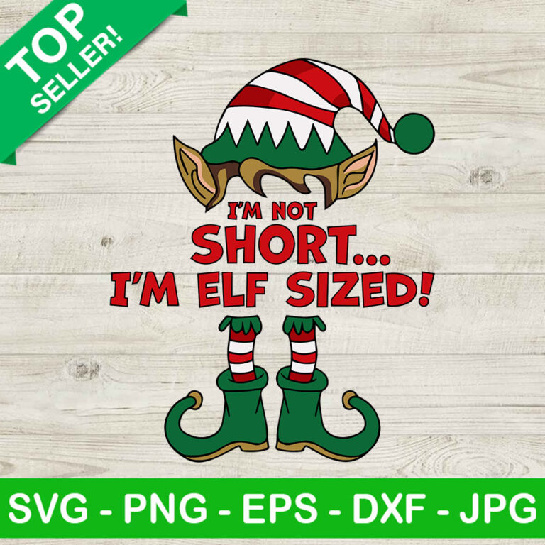 Im elf sized SVG, I'm not short i'm elf sized SVG, Christmas elf SVG