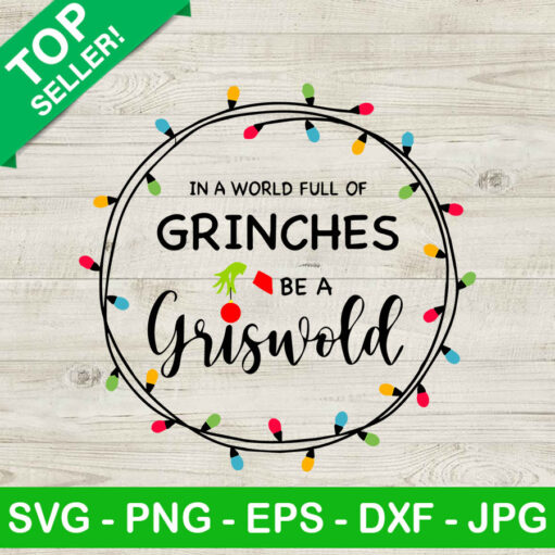 In A World Full Of Grinches Be A Griswold Christmas Light Svg