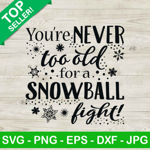 You'Re Never Too Old For A Snowball Fight Svg