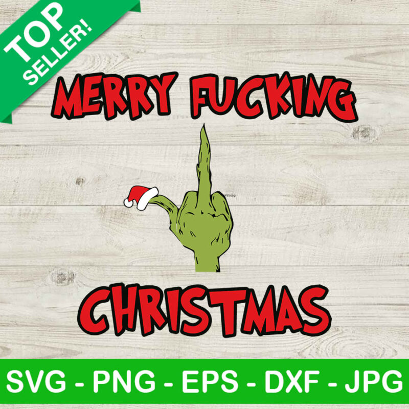 Merry Fucking Christmas Grinch Hand Svg Grinch Christmas Svg Christmas Funny Svg