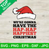 We're Gonna Have The Hap Hap Happiest Christmas SVG
