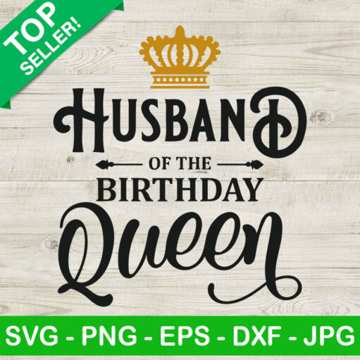 Husband Of The Birthday Queen SVG, Birthday Queen SVG, Birthday Mom SVG