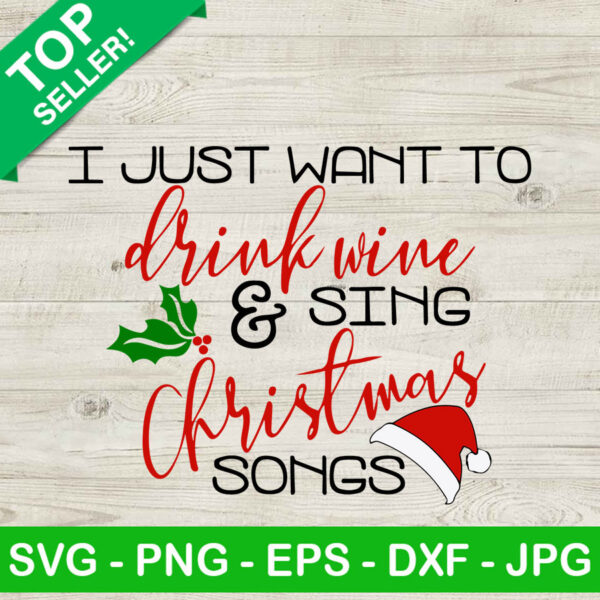 I Just Want To Drink Wine And Sing Christmas Songs SVG