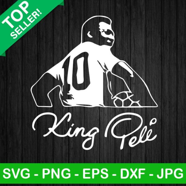 King Pele SVG, Pele 10 SVG, King Of Football SVG, Rip Pele SVG
