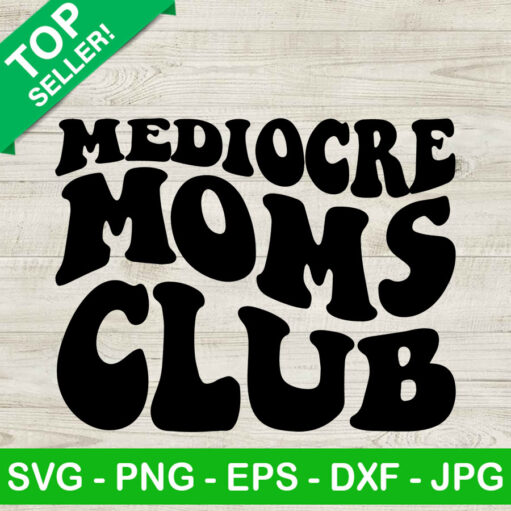 Mediocre Moms Club Svg