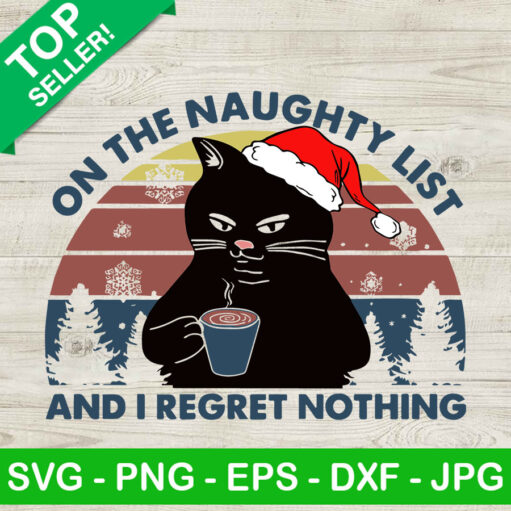 On The Naughty List And I Regret Nothing Svg