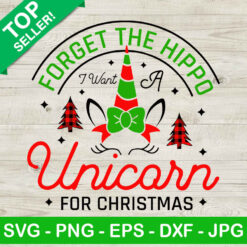 Forget The Hippo I Want A Unicorn For Christmas SVG