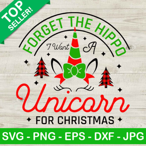 Forget The Hippo I Want A Unicorn For Christmas Svg