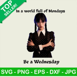 In a world full of mondays be a Wednesday PNG, Wednesday addams Sublimation transfer PNG, Wednesday movie Heat Transfer PNG