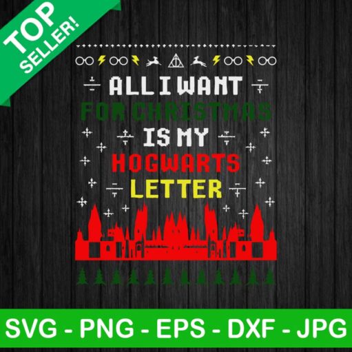 All I Want For Christmas Is My Hogwarts Letter Ugly Sweater Svg