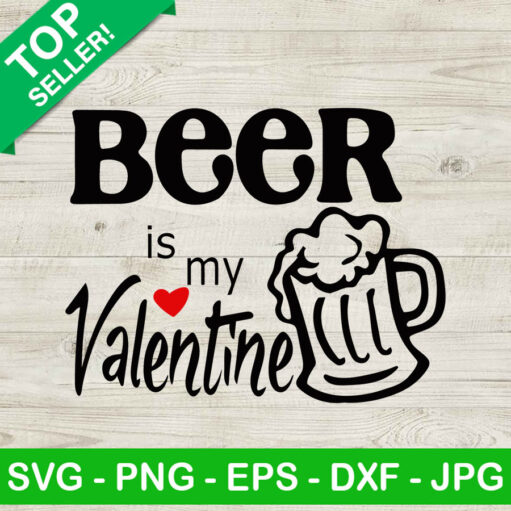 Beer Is My Valentine Svg